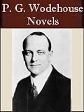 The Novels of P. G. Wodehouse (33 novels +) [Illustrated]