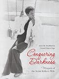 Conquering Darkness Memoir of the Serial Killer's Wife