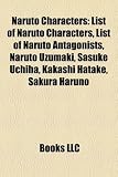 Naruto Characters: List of Naruto Characters, List of Naruto Antagonists, Naruto Uzumaki, Sasuke Uchiha, Kakashi Hatake, Sakura Haruno HATAKE