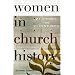Women in Church History: 21 Stories for 21 Centuries