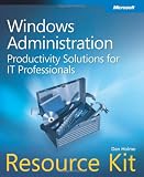 Windows Administration Resource Kit: Productivity Solutions for IT Professionals
