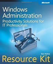 Windows Administration Resource Kit: Productivity Solutions for IT Professionals