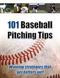 101 Baseball Pitching Tips: Winning Strategies That Get Batters Out! image