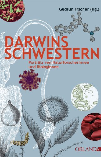 Darwins Schwestern: Porträts von Naturforscherinnen und Biologinnen (German Edition)