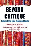 Beyond critique : exploring critical social theories and education