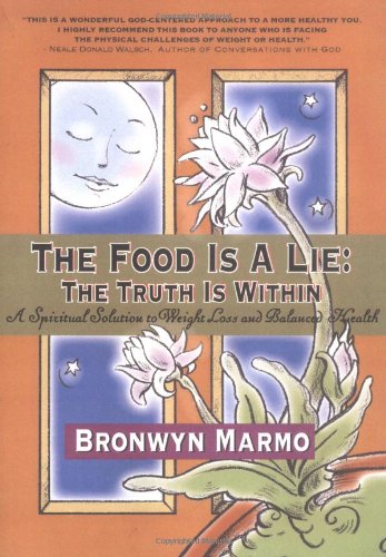 The Food Is a Lie: The Truth Is Within, A Spiritual Solution to Weight Loss and Balanced Health