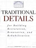 Traditional Details: For Building Restoration, Renovation, and Rehabilitation : From the 1932-1951 Editions of Architectural Graphic Standards