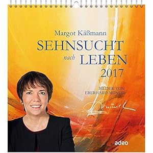 Sehnsucht nach Leben 2017 - Wandkalender: Bilder von Eberhard Münch.