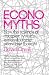 Economyths: Ten Ways Economics Gets It Wrong
