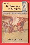 From Birdwomen to Skygirls: American Girls' Aviation Stories