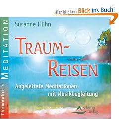 Traumreisen - Angeleitete Meditationen mit Musikbegleitung: Kurzmeditationen f�r Erwachsene