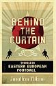 Behind the Curtain: Travels in Eastern European Football