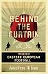 Behind the Curtain: Travels in Eastern European Football