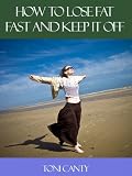 How to Lose Fat Fast and Keep it Off
