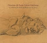 Dessins de Jean-L�on G�r�me : La collection du mus�e des Beaux-Arts de Nancy
