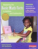 Mastering the Basic Math Facts in Addition and Subtraction: Strategies, Activities, and Interventions to Move Students Beyond Memorization
