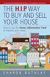 The HIP Way to Buy and Sell Your House - How to Use the New Home Information Pack to Improve Your Move (HIPS)