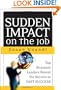 Sudden Impact on the Job: Top Business Leaders Reveal the Secrets to Fast Success