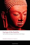 Sayings of the Buddha: New Translations from the Pali Nikayas (Oxford Worlds Classics)