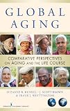 Global aging : comparative perspectives on aging and the life course