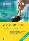 Bild zu: Wirtschaftsrecht leicht gemacht: Das gesamte Wirtschaftsrecht f&uuml;r Juristen, Betriebs- und Volkswirte und Studierende an Fachhochschulen und Berufsakademien