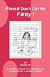 Please Don't Call Me Fatty!: A Graphic Account Of A Teenage Girl Tormented By A Weight Problem