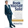 Book Yourself Solid: The Fastest, Easiest, and Most Reliable System for Getting More Clients Than You Can Handle Even if You Hate Marketing and Selling