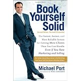 Book Yourself Solid: The Fastest, Easiest, and Most Reliable System for Getting More Clients Than You Can Handle Even if You Hate Marketing and Selling ~ Michael Port