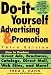 Do It Yourself Advertising and Promotion: How to Produce Great Ads, Brochures, Catalogs, Direct Mail, Web Sites, and More , 3rd Edition