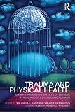 Trauma and physical health : understanding the effects of extreme stress and of psychological harm