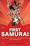 The First Samurai: The Life and Legend of the Warrior Rebel, Taira Masakado