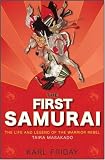 The First Samurai: The Life and Legend of the Warrior Rebel, Taira Masakado