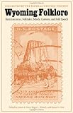 Wyoming Folklore: Reminiscences, Folktales, Beliefs, Customs, and Folk Speech (Possible Futures)