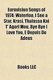 Eurovision Songs of 1974: Waterloo, I See a Star, Krasi, Thalassa Kai T' Agori Mou, Bye Bye I Love You, E Depois Do Adeus-