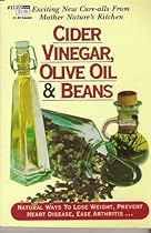 Cider Vinegar, Olive Oil & Beans: Natural Ways to Lose Weight, Prevent Heart Disease, Ease Arthritis