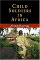 Child Soldiers in Africa (The Ethnography of Political Violence)