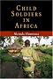 Child Soldiers in Africa (The Ethnography of Political Violence) Child Soldiers in Africa (The Ethnography of Political Violence)