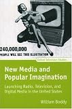 New Media and Popular Imagination: Launching Radio, Television, and Digital Media in the United States (Oxford Television Studies)