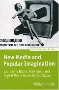 New Media and Popular Imagination: Launching Radio, Television, and Digital Media in the United States (Oxford Television Studies)