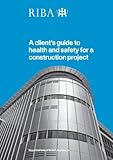 A client's guide to health and safety for a construction project : under the Construction (Design and Management) Regulations 2007