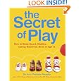 The Secret of Play: How to raise smart, healthy, caring kids by Ann Pleshette Murphy