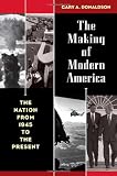 The Making of Modern America: The Nation from 1945 to the Present