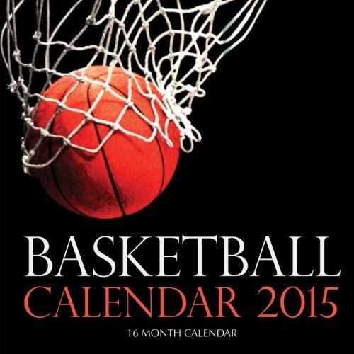 Basketball Calendar 2015: 16 Month Calendar