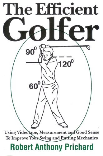 the efficient golfer using videotape measurement and good sense to improve your swing and putting mechanics