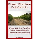 Paso Robles California: A Travel Guide To An Out Of The Ordinary Weekend Escape In California's Budding Wine Country