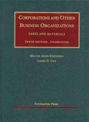Corporations and Other Business Organizations, Cases and Materials, 10th Unabridged (University Casebooks) (University Casebook Series) 10th edition by Eisenberg, Melvin, Cox, James (2011) Hardcover
