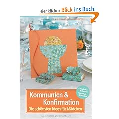 Kommunion und Konfirmation - Die sch�nsten Ideen f�r M�dchen