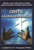 CRISTO, ¡LA ÚNICA ESPERANZA! (Spanish Edition)