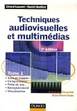Techniques audiovisuelles : Tome 1, Sons et images, compressions, prise de vue, enregistrement, visualisation