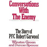 Conversations With the Enemy: The Story of Pfc Robert Garwoodby Winston Groom